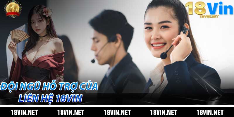 Đội ngũ hỗ trợ của Liên Hệ 18Vin