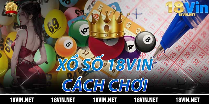 Xổ Số 18Vin: Cách Chơi