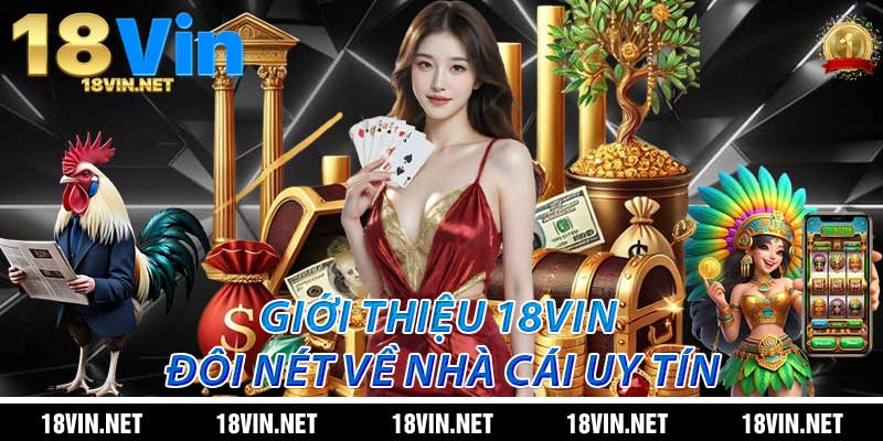 Giới Thiệu 18Vin: Đôi Nét Về Nhà Cái Uy Tín