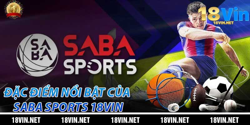 Đặc điểm nổi bật của Saba Sports 18Vin