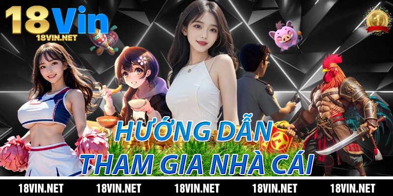 Hướng dẫn tham gia nhà cái